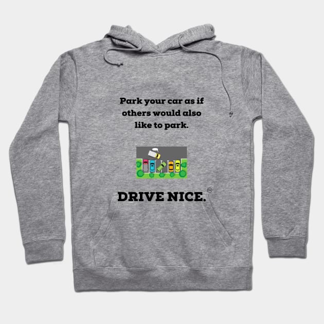 Drive nice, Park nice. Hoodie by TraciJ